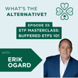 What's the Alternative? | Episode 33 | ETF Masterclass: Buffered ETFs 101 with Erik Ogard image