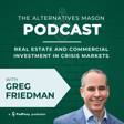 The Alternatives Mason: Building Alts Knowledge Brick by Brick | Episode 27 | Real Estate and Commercial Investment in Crisis Markets with Greg Friedman  image