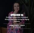 Episode 16: Finding Connection: Avoidant Attachment and Caring for Aging Parents image