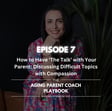 Episode 7:  How to Have ‘The Talk’ with Your Parent: Discussing Difficult Topics with Compassion] image