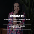 Episode 22: Navigating Family Dynamics in Caregiving image