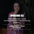 Episode 52: Health Optimization Course: The Hidden Burnout of High-Functioning Caregivers image