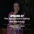 Episode 47: The Aging Parent Safety Net Workshop image