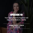 Episode 10:Your Aging Parent's Hygiene and how not to Make it a Battle image