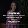 Episode 40: When Your Parent Insists “I’m Fine” Understanding Denial and Resistance image