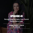  Episode 41 – Recognizing the Signs Your Parent Needs More Help image
