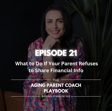 Episode 21:  What to Do If Your Parent Refuses to Share Financial Info image