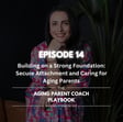 Episode 14: Building on a Strong Foundation: Secure Attachment and Caring for Aging Parents image
