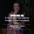Episode 48: If Your Parent Had a Stroke Tonight… Could You Legally Help? image