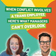 When Conflict Involves a Trans Employee, Here’s What Managers Can’t Overlook image