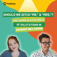 Should We Ditch “Mr.” and “Mrs.”? The Complicated Role of Salutations in Gender Inclusion image