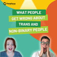 What People Get Wrong About Trans and Non-Binary People image