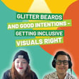 Glitter Beards and Good Intentions - Getting Inclusive Visuals Right image