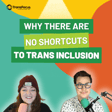 Why There Are No Shortcuts to Trans Inclusion image