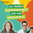 All-Gender Washrooms Aren’t Just for Trans People! image