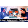 I Don't Understand... Politicians image