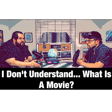 I Don't Understand... What Is A Movie?  image