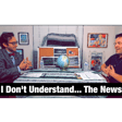 I Don't Understand... The News image