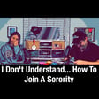 I Don't Understand... How To Join A Sorority  image