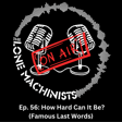  Ep. 56: How Hard Can It Be? (Famous Last Words) image