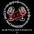 The Lone Machinists Ep. 68: Print It, Stick It, Break It, Fix It image