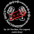 Ep. 10: The Man, The Legend, Justin Gray! image