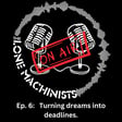 Ep. 6:   Turning dreams into deadlines. image