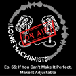Ep. 65: If You Can't Make It Perfect, Make It Adjustable image