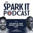 The Spark It Podcast EP 24: The Rise of King George and Chill Talk Podcast image