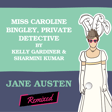 Miss Caroline Bingley, Private Detective by Kelly Gardiner & Sharmini Kumar image