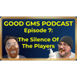 Good GMs Podcast - 7 - The Silence Of The Players image