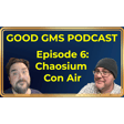 Good GMs Podcast - 6 - Chaosium Con Air image