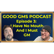 Good GMs Podcast - 3 - I Have No Mouth and I Must GM image