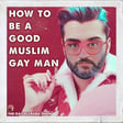 😵‍💫 How To Be A Good Muslim Gay Man In 3 Steps 😵‍💫 image