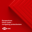 Perspectives: China trade – navigating protectionism image