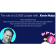 The Role of a CASS Leader... with Kevin Huby image