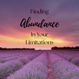 Ep.22 Finding Abundance In Your Limitations image