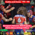 Tackles & Tinnies Ep. 16 - R15: Karapani's Takeover, DCE Dropped, Galvin Shines & Origin Fallout image