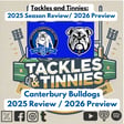 Tackles and Tinnies - E38 - Canterbury-Bankstown Bulldogs 2025 Review & 2026 Preview image