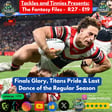Tackles and Tinnies Presents: The Fantasy Files - Fantasy Files R27 – E19: Finals Glory, Titans Pride & Last Dance of the Regular Season 🏉🔥 image