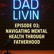 Dad Mode: Navigating Mental Health Through Fatherhood image