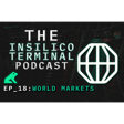 Insilico Terminal Podcast Episode 18 - World Markets  image