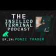Insilico Terminal Podcast Episode 24 - Ponzi Trader image