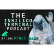 Insilico Terminal Podcast Episode 8 - Ponzi Maxi  image