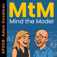 Mind the Model: Episode 008: Adam Goodman image