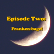 Episode Two: Franken-bagel image