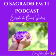 Boas-Vindas ao Podcast O Sagrado em Ti image