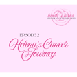 Episode 2: Helena's Cancer Journey image