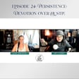 Episode 24: Persistence: Devotion Over Hustle image