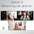 Episode 13: Presence Is the Medicine image